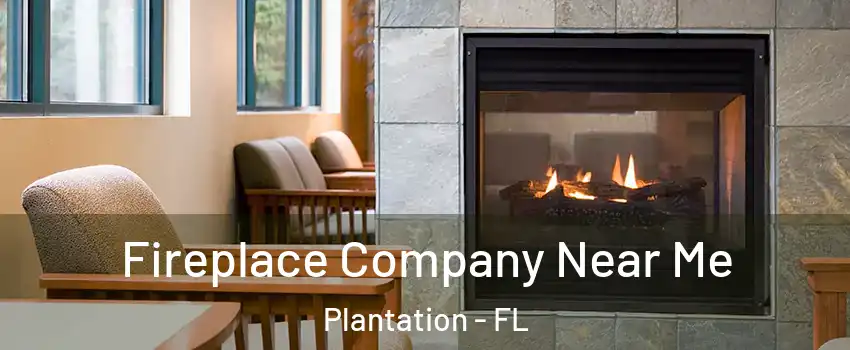  Fireplace Company Near Me Plantation - FL