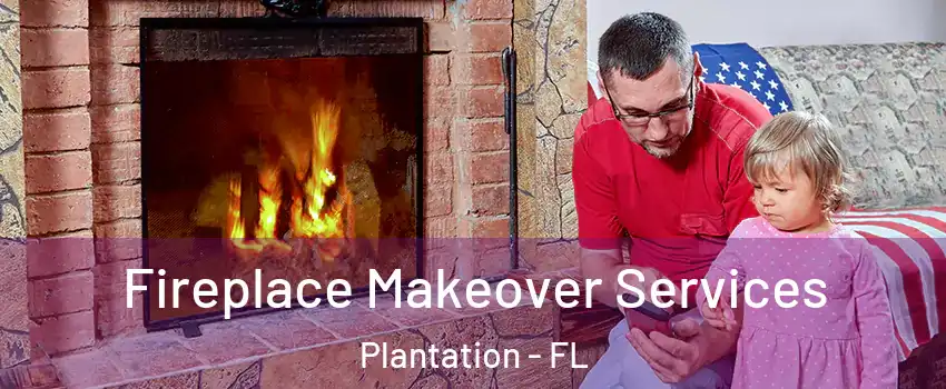  Fireplace Makeover Services Plantation - FL