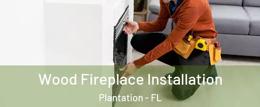  Wood Fireplace Installation Plantation - FL